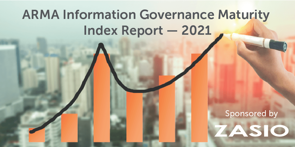 2021 ARMA Information Governance Maturity Index Report – Sponsored by Zasio